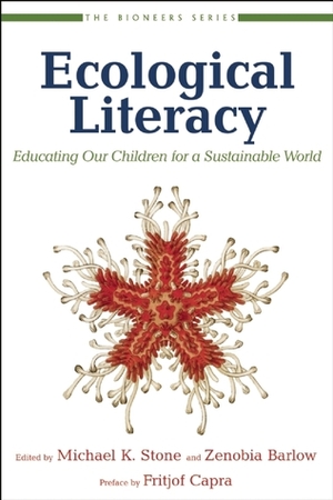 Ecological Literacy: Educating Our Children for a Sustainable World by Michael K. Stone, Fritjof Capra, David W. Orr