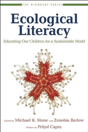 Ecological Literacy: Educating Our Children for a Sustainable World by David W. Orr, Fritjof Capra, Michael K. Stone