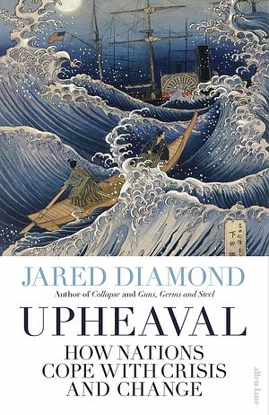 Upheaval: How Nations Cope with Crises by Jared Diamond, Jared Diamond