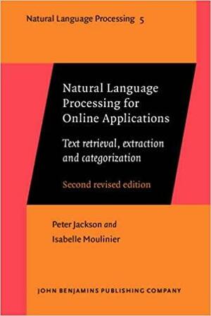 Natural Language Processing for Online Applications: Text Retrieval, Extraction and Categorization by Peter Jackson, Isabelle Moulinier