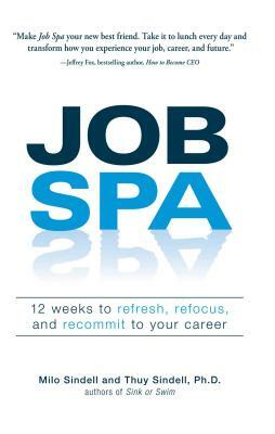 Job Spa: 12 Weeks to Refresh, Refocus, and Recommit to Your Career by Milo Sindell, Thuy Sindell