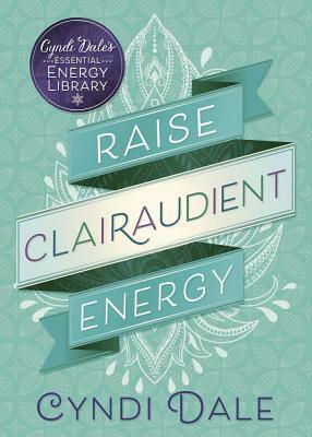 Raise Clairaudient Energy by Cyndi Dale