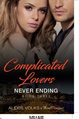 Complicated Lovers - Never Ending (Book 3) by Third Cousins