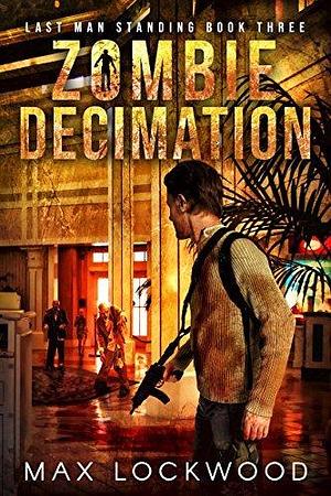 Zombie Decimation: A Post-Apocalyptic Zombie Survival by Max Lockwood, Max Lockwood