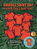 Orange Shirt Day: Every Child Matters: Condensed Version by Phyllis Webstad, Orange Shirt Society