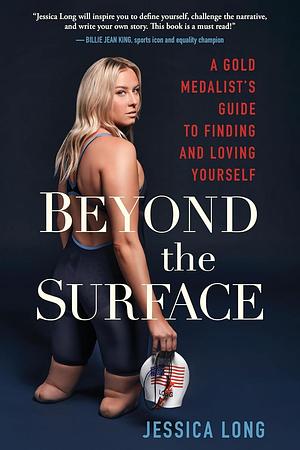 Beyond the Surface: A Gold Medalist's Guide to Finding and Loving Yourself by Jessica Long, Jessica Long