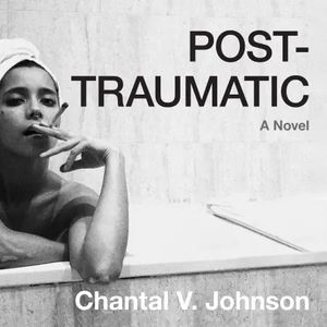 Post-traumatic by Chantal V. Johnson
