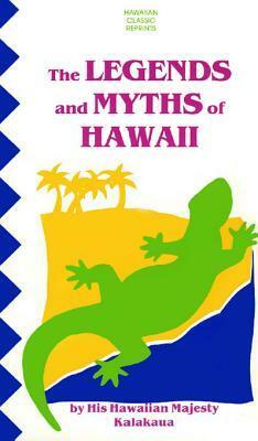 Legends & Myths of Hawaii by Rollin M. Daggett, David Kalākaua