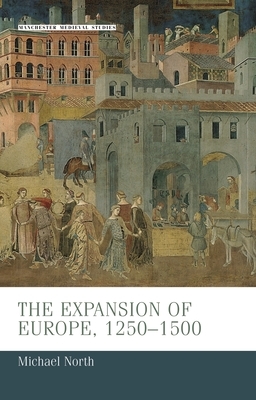 The Expansion of Europe, 1250-1500 by Michael North
