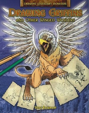 Drawing Griffins and Other Winged Wonders by Steve Beaumont