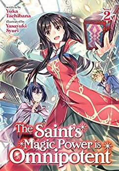 The Saint's Magic Power is Omnipotent (Light Novel) Vol. 2 by Yuka Tachibana