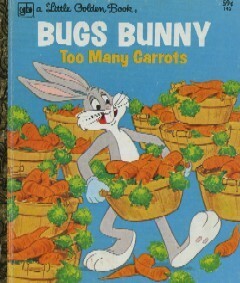 Bugs Bunny: Too Many Carrots (A Little Golden Book) by Peter Alvarado, Jean Lewis