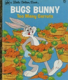 Bugs Bunny: Too Many Carrots (A Little Golden Book) by Jean Lewis, Peter Alvarado