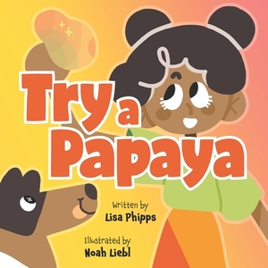 Try a Papaya by Lisa Phipps