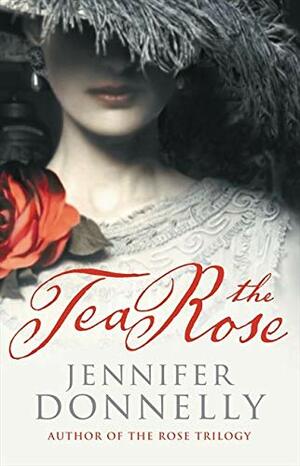 The Tea Rose by Jennifer Donnelly