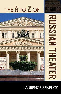 The A to Z of Russian Theater by Laurence Senelick