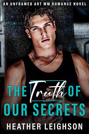 The Truth of Our Secrets by Heather Leighson