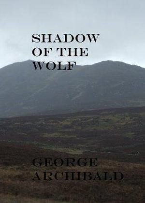 Shadow of the Wolf: Fantasy Adventure In The Dark Ages Of Scotland by Malcolm Archibald, Malcolm Archibald