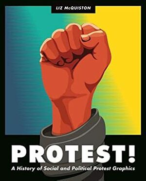 Protest!: A History of Social and Political Protest Graphics by Liz McQuiston