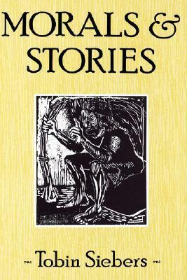 Morals and Stories by Tobin Siebers