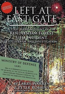 Left at East Gate: A First-Hand Account of the Rendlesham Forest UFO Incident, Its Cover-Up, and Investigation by Peter Robbins, Larry P. Warren