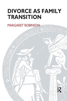 Divorce as Family Transition: When Private Sorrow Becomes a Public Matter by Margaret Robinson