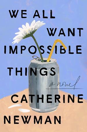 We All Want Impossible Things by Catherine Newman