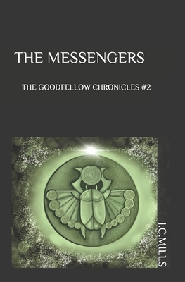 The Goodfellow Chronicles: The Messengers by J. C. Mills
