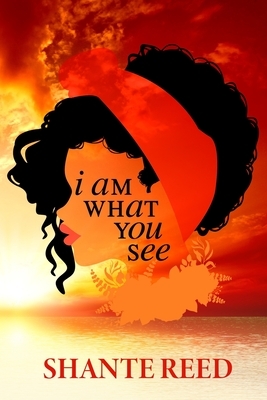 i am What You see by Shante Reed