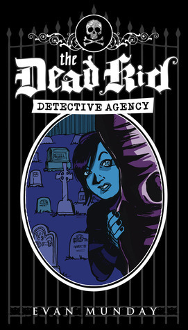The Dead Kid Detective Agency by Evan Munday