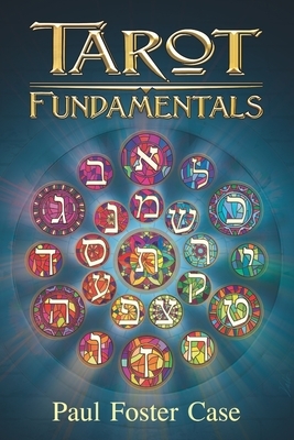 Tarot Fundamentals: The Ageless Wisdom of the Tarot by Paul Foster Case, Wade Coleman