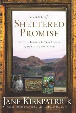 A Land of Sheltered Promise: Faith/Hope/Charity by Jane Kirkpatrick, Jane Kirkpatrick