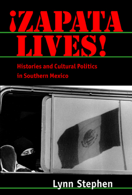 Zapata Lives!: Histories and Cultural Politics in Southern Mexico by Lynn Stephen