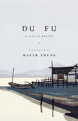 Du Fu: A Life in Poetry by Fu Du, Du Fu