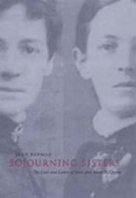 Sojourning Sisters: The Lives and Letters of Jessie and Annie McQueen by Jean Barman