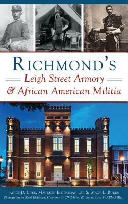 Richmond's Leigh Street Armory & African American Militia by Roice D. Luke, Maureen Elgersman Lee, Stacy L. Burrs