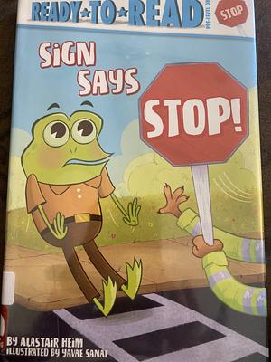 Sign Says Stop!: Ready-to-Read Pre-Level 1 by Alastair Heim