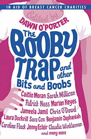 The Booby Trap and Other Bits and Boobs by Dawn O'Porter