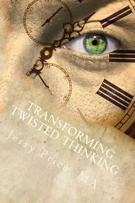 Transforming Twisted Thinking: Straight Thinkers Accept Responsibility by Jerry Price Ma