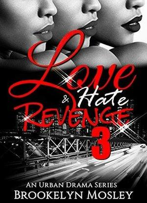 Love, Hate & Revenge: An Urban Drama Series, Part 3 by Brookelyn Mosley