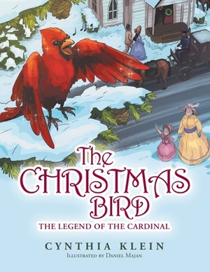 The Christmas Bird: The Legend of the Cardinal by Daniel Majan, Cynthia Klein