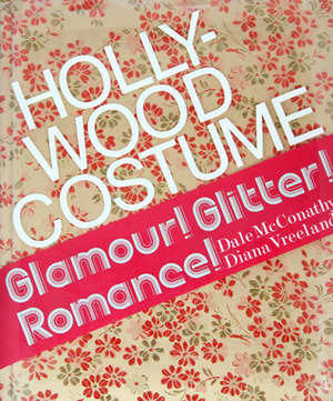 Hollywood costume: Glamour, glitter, romance (A Balance House book) by Diana Vreeland, Dale McConathy