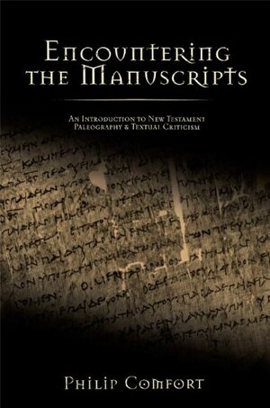 Encountering the Manuscripts by Phillip Comfort