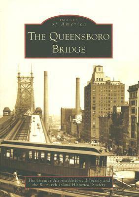 The Queensboro Bridge by Roosevelt Island Historical Society, Greater Astoria Historical Society