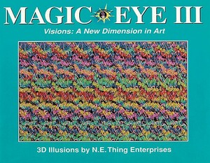 Magic Eye Iii Visions: A New Dimension In Art by Magic Eye Inc.
