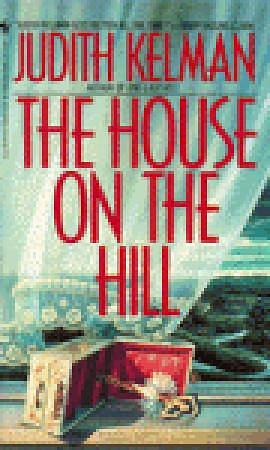 The House on the Hill: A Novel by Judith Kelman, Judith Kelman