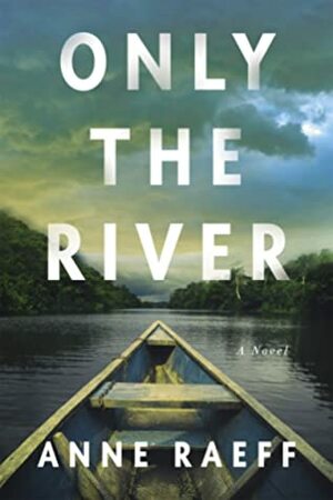 Only The River by Anne Raeff