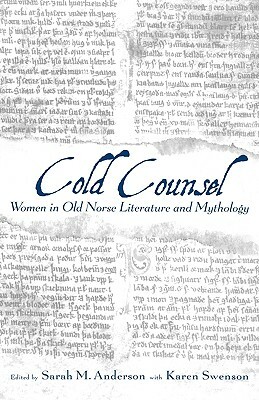 The Cold Counsel: The Women in Old Norse Literature and Myth by Karen Swenson, Sarah M. Anderson