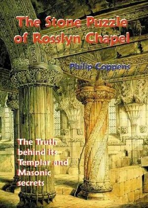 The Stone Puzzle of Rosslyn Chapel: The Truth Behind Its Templar and Masonic Secrets by Philip Coppens