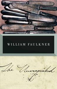 The Unvanquished by William Faulkner